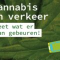 VOC-campagne cannabis & verkeer: 'Weet wat er kan gebeuren!'